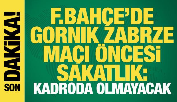 Fenerbah&ccedil;e'den Gornik Zabrze ma&ccedil;ı &ouml;ncesi sakatlık a&ccedil;ıklaması: Kadroda yok