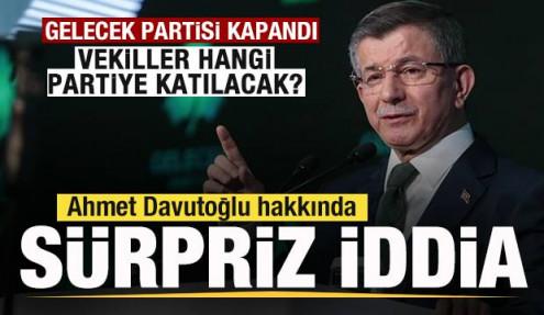 Gelecek Partisi kapandı! Vekiller hangi partiye katılacak? Sürpriz Davutoğlu iddiası