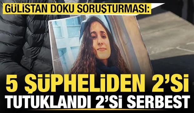 Gülistan Doku soruşturması: 5 şüpheliden 2'si daha tutuklandı, 2'si adli kontrolle serbest