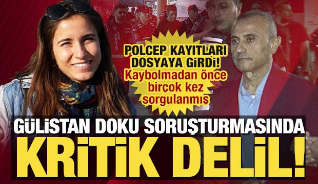 G&uuml;listan Doku soruşturmasında kritik delil: Kaybolmadan &ouml;nce dakikalarca sorgulanmış!