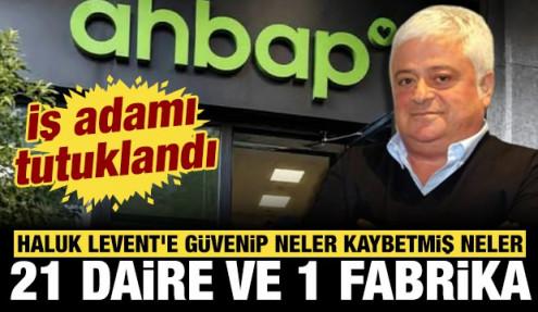 Haluk Levent'e güvenip 21 daire ile 1 fabrikayı devretti: İş adamı tutuklandı!