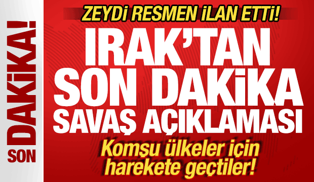 Irak'tan son dakika savaş hamlesi! Zeydi ilan etti! Komşu ülkeler için harekete geçtiler