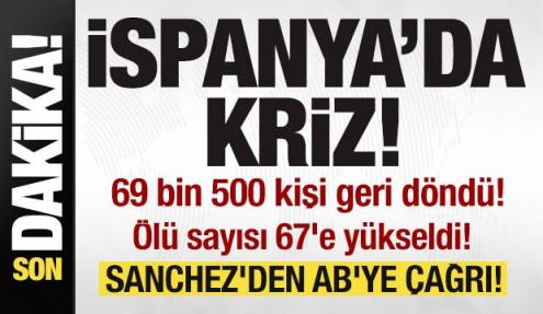 İspanya'da kriz! 69 bin 500 kişi geri döndü! Ölü sayısı 67'e yükseldi! Sanchez'den çağrı!