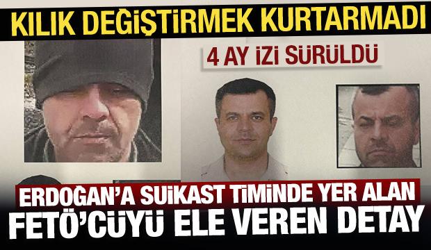 Kılık değiştirmek kurtarmadı: Erdoğan'a suikast timinde yer alan FETÖ'cüyü ele veren detay