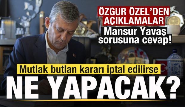 Özgür Özel açıkladı! Mutlak butlan iptal edilirse ne yapacak? Mansur Yavaş sorusuna cevap