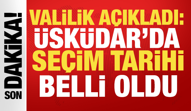 Son dakika: Üsküdar Belediyesi'nde seçim tarihi belli oldu
