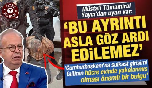 Suikast girişimi faili yakalanmıştı! Yaycı'dan uyarı: Bu ayrıntı asla göz ardı edilmemeli