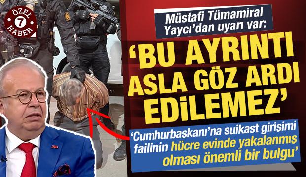 Suikast girişimi faili yakalanmıştı! Yaycı'dan uyarı: Bu ayrıntı asla göz ardı edilmemeli