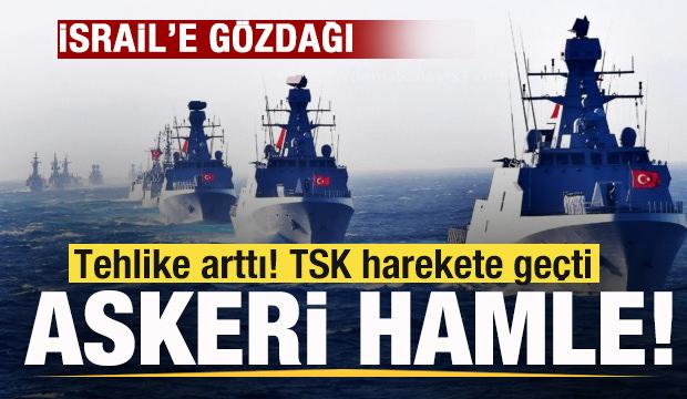 Tehlike arttı! TSK harekete geçti! Askeri hamle! Türkiye'den İsrail'e gözdağı
