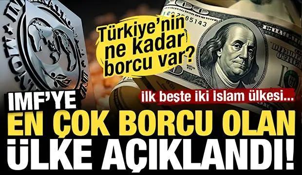 T&uuml;rkiye'nin borcu a&ccedil;ıklandı: MF'ye en &ccedil;ok borcu olan &uuml;lkeler belli oldu