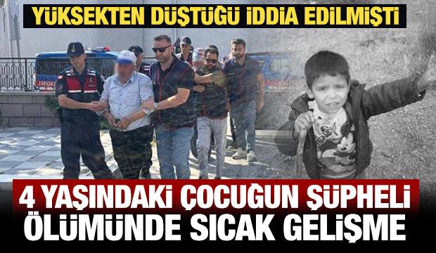 4 yaşındaki &ccedil;ocuğun ş&uuml;pheli &ouml;l&uuml;m&uuml;nde sıcak gelişme