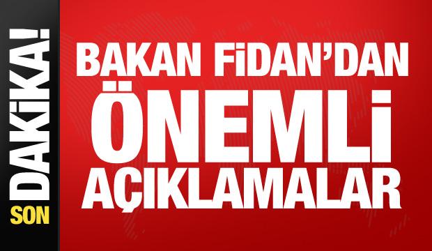 Bakan Fidan'dan son dakika açıklamalar!