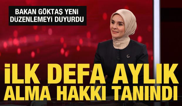 Bakan Göktaş: İlk defa aylık alma hakkı tanındı