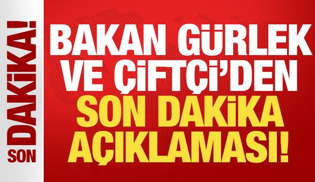Bakan Gürlek ve Bakan Çiftçi'den son dakika açıklamaları