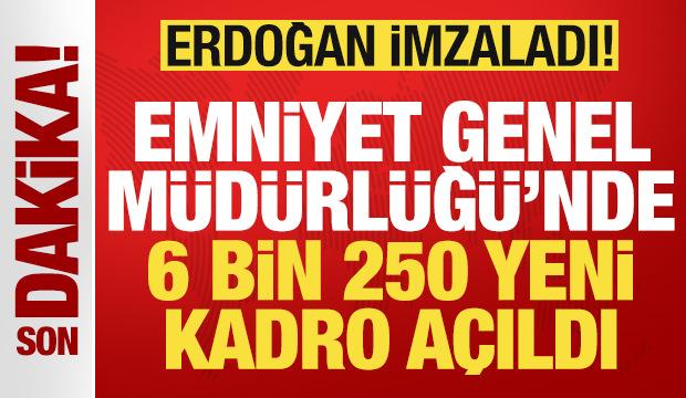 Başkan Erdoğan imzaladı! Emniyet Genel Müdürlüğü'nde 6 bin 250 yeni kadro açıldı