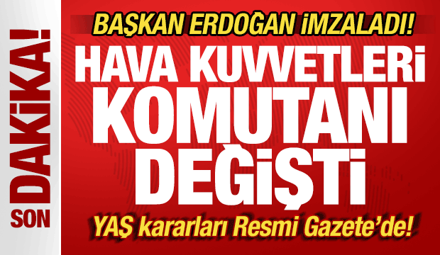 Başkan Erdoğan imzaladı! Hava Kuvvetleri Komutanı değişti! YAŞ kararları Resmi Gazete'de!