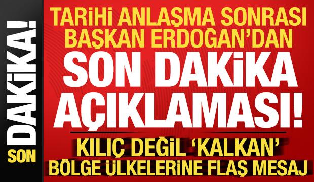 Başkan Erdoğan'dan tarihi anlaşma sonrası son dakika açıklaması!