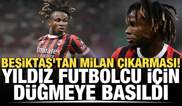 Beşiktaş'tan Milan &ccedil;ıkarması! Yıldız oyuncu i&ccedil;in d&uuml;ğmeye basıldı