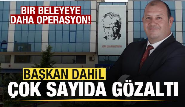 Bir belediyeye daha operasyon! Başkan dahil 21 kişi gözaltına alındı