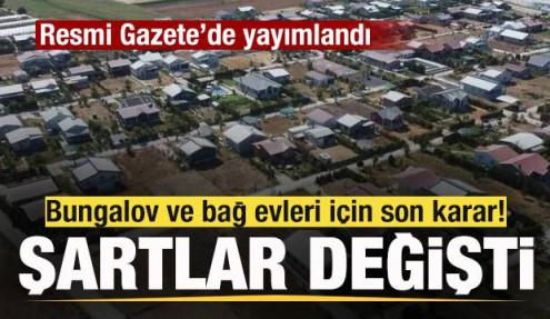 Bungalov ve bağ evleri için son karar! Resmi Gazete'de yayımlandı! Şartlar değişti