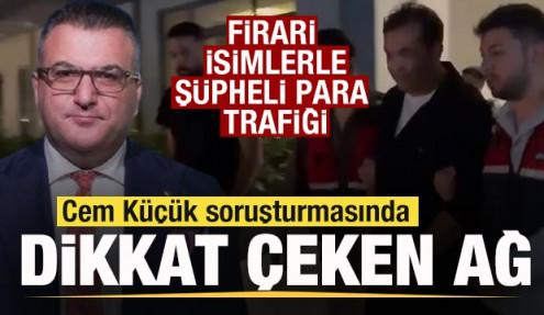 Cem Küçük soruşturmasında dikkat çeken ağ! Firari isimlerle şüpheli para trafiği