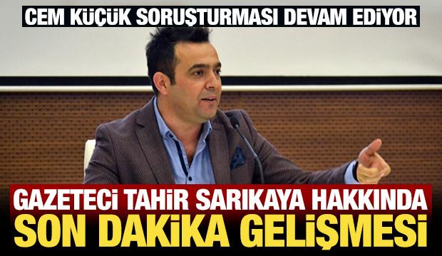 Cem K&uuml;&ccedil;&uuml;k soruşturmasında sıcak gelişme: Gazeteci Tahir Sarıkaya tutuklandı