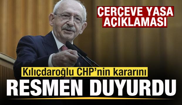 CHP'den 'Çerçeve Yasa' kararı! Kılıçdaroğlu resmen duyurdu