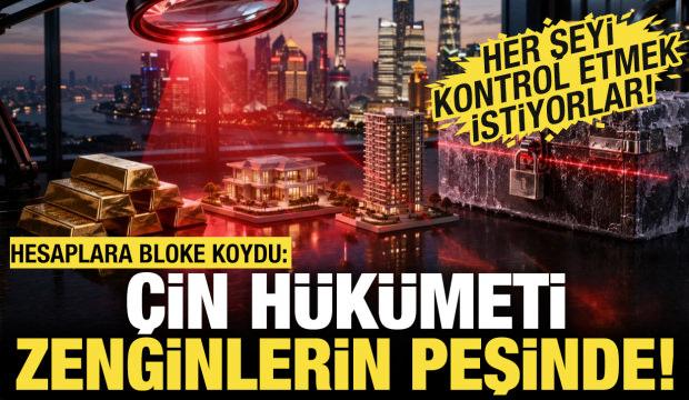 Çin hükümeti zenginlerin peşinde! Banka hesaplarına el koydu