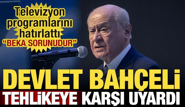 Devlet Bahçeli tehlikeye dikkat çekti! 'Beka sorunudur'