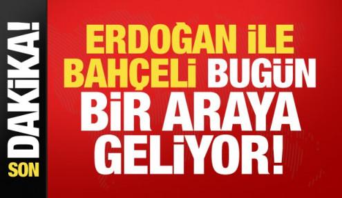 Erdoğan ile Bahçeli bugün bir araya geliyor!