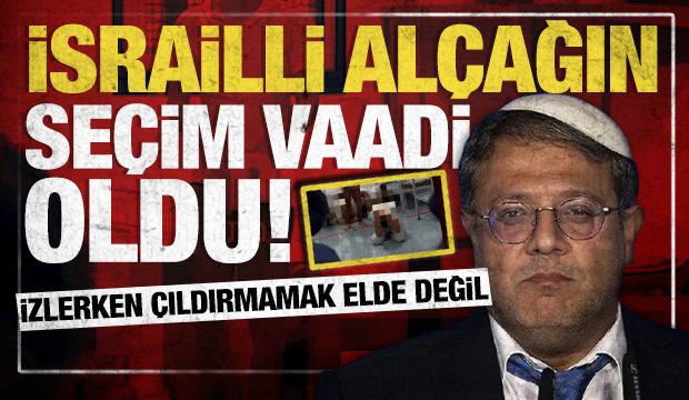 Filistinlilere işkence Ben-Gvir'in seçim propagandasına dönüştü! İşte o görüntüler