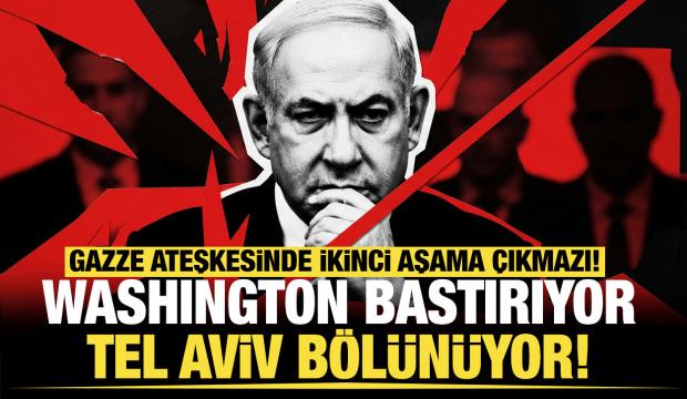 Gazze'de ikinci aşama krizi: ABD bastırıyor, Netanyahu hükümeti bölünüyor!