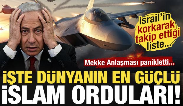 İsrail'in korkarak takip ettiği liste! İşte dünyanın en güçlü İslam orduları...