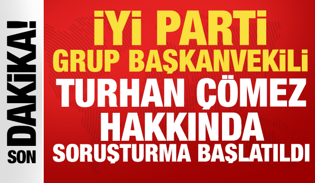 İYİ Parti Grup Başkanvekili hakkında soruşturma başlatıldı