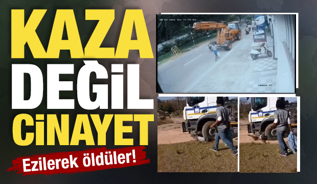 Kaza değil cinayet: Ezilerek &ouml;ld&uuml;ler!