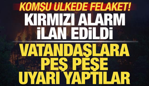 Komşu &uuml;lkede felaket! Kırmızı alarm ilan edildi! Vatandaşlara son dakika uyarısı