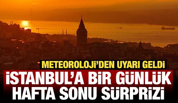 Meteoroloji'den uyarı geldi: İstanbul'a bir günlük hafta sonu sürprizi