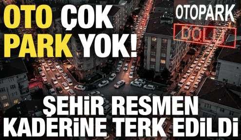 Oto çok, park yok! Şehir resmen kaderine terk edildi