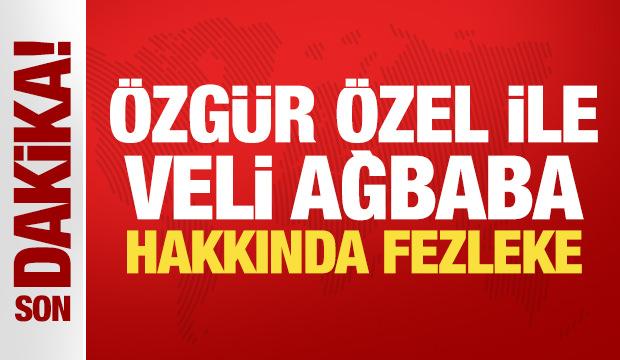 Özgür Özel ve Veli Ağbaba hakkında fezleke: Dokunulmazlıklarının kaldırılması istendi