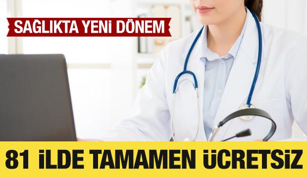 Sağlıkta yeni d&ouml;nem: 81 ilde tamamen &uuml;cretsiz!