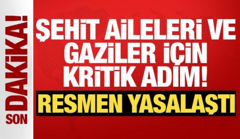 Şehit aileleri ve gaziler için kritik adım! TBMM'de yasalaştı