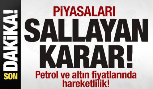 Sıcak gelişme! Piyasaları sallayan karar! Petrol ve altın fiyatlarında hareketlilik!