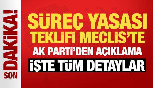 Süreç yasası teklifi Meclis'te: AK Parti'den son dakika açıklaması