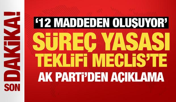 Süreç yasası teklifi Meclis'te: AK Parti'den son dakika açıklaması