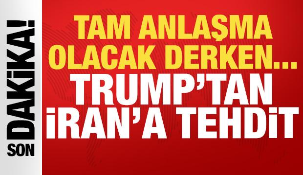 Trump'tan İran'a bir tehdit daha: Tam anlaşma olacak derken...