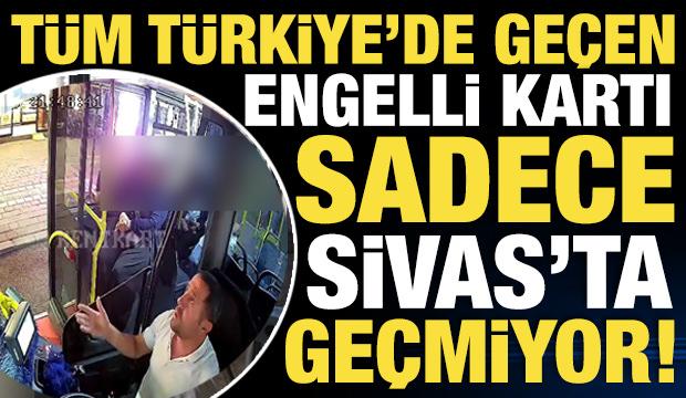 Tüm Türkiye'de geçen engelli kartı sadece Sivas'ta geçmiyor