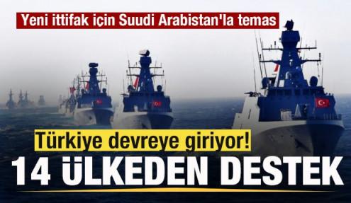 Türkiye devreye giriyor! 14 ülke destek verdi! Yeni ittifak için Suudi Arabistan'la temas