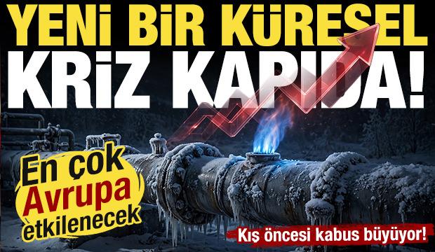 Yeni bir küresel kriz kapıda! Fiyatlar yüzde 40 arttı: Kış sezonunda patlama yapabilir...