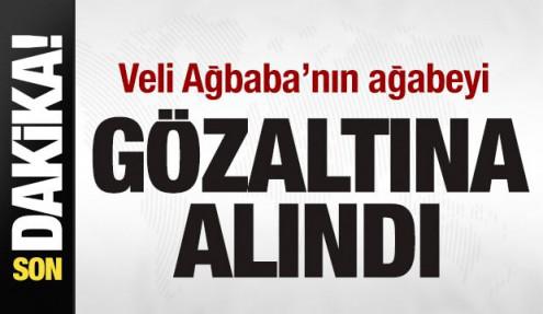 Yeni Partili Veli Ağbaba’nın ağabeyi gözaltına alındı