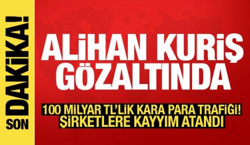 Alihan Kuriş gözaltına alındı: 100 milyar TL'lik kara para trafiği
